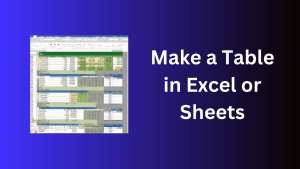 Make a Table in Excel or Sheets
