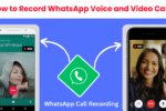 How to Record WhatsApp Voice and Video Calls